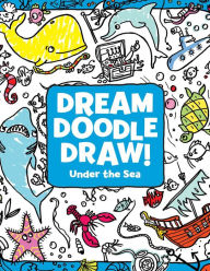 Title: Under the Sea (Dream Doodle Draw! Series), Author: Sonali Fry