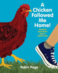 Title: A Chicken Followed Me Home!: Questions and Answers about a Familiar Fowl (With Audio Recording), Author: Robin Page