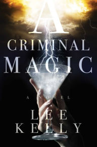 Title: A Criminal Magic, Author: Lee Kelly