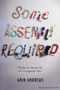 Some Assembly Required: The Not-So-Secret Life of a Transgender Teen