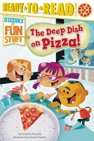 The Deep Dish on Pizza!: Ready-to-Read Level 3 (with audio recording)
