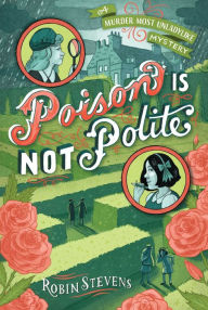 Title: Poison Is Not Polite (Wells & Wong Series), Author: Robin Stevens