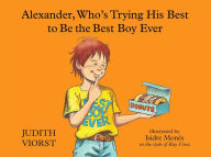 Title: Alexander, Who's Trying His Best to Be the Best Boy Ever, Author: Judith Viorst