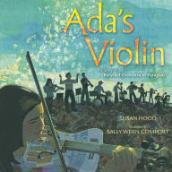 Title: Ada's Violin: The Story of the Recycled Orchestra of Paraguay, Author: Susan Hood