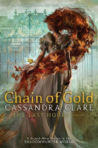 Title: Chain of Gold (Last Hours Series #1), Author: Cassandra Clare