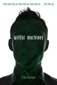 Title: Willful Machines, Author: Tim Floreen