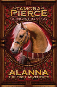 Title: Alanna: The First Adventure (Song of the Lioness Series #1), Author: Tamora Pierce
