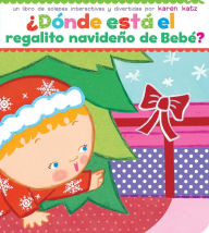 Title: ï¿½Dï¿½nde estï¿½ el regalito navideï¿½o de Bebï¿½? (Where Is Baby's Christmas Present?), Author: Karen Katz