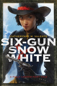 Title: Six-Gun Snow White, Author: Catherynne M. Valente