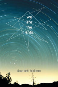 Title: We Are the Ants, Author: Shaun David Hutchinson