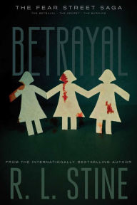 Title: Betrayal: The Betrayal; The Secret; The Burning, Author: R. L. Stine