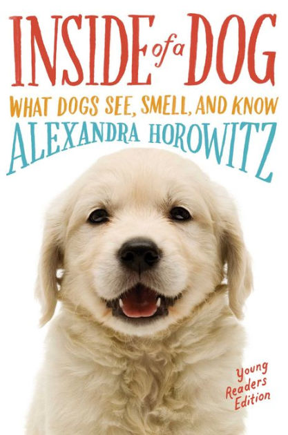 Inside of a Dog -- Young Readers Edition: What Dogs See, Smell