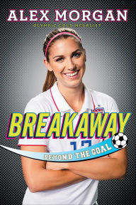 Title: Breakaway: Beyond the Goal, Author: Alex  Morgan