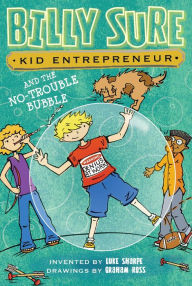 Title: Billy Sure Kid Entrepreneur and the No-Trouble Bubble (Billy Sure Kid Entrepreneur Series #5), Author: Luke Sharpe