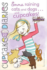 Title: Emma Raining Cats and Dogs . . . and Cupcakes! (Cupcake Diaries Series #27), Author: Coco Simon