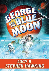 Title: George and the Blue Moon (George's Secret Key Series #5), Author: Lucy Hawking