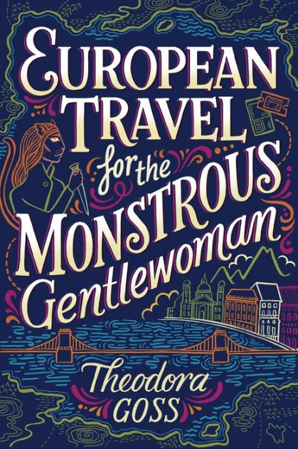 European Travel for the Monstrous Gentlewoman by Theodora Goss