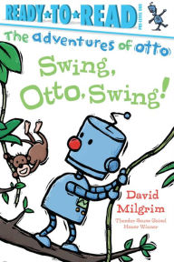 Title: Swing Otto Swing! (Ready to Read Series: Adventures of Otto), Author: David Milgrim