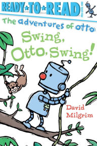 Title: Swing, Otto, Swing!: With Audio Recording (Ready to Read Series: Adventures of Otto), Author: David Milgrim