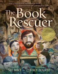 Title: The Book Rescuer: How a Mensch from Massachusetts Saved Yiddish Literature for Generations to Come, Author: Sue Macy