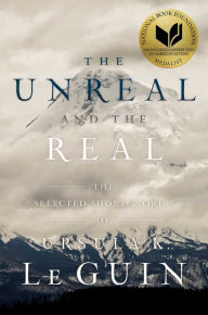 Title: The Unreal and the Real: The Selected Short Stories of Ursula K. Le Guin, Author: Ursula K. Le Guin
