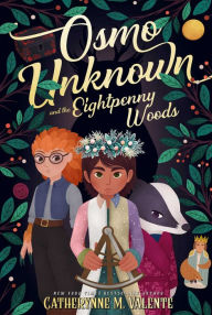 Title: Osmo Unknown and the Eightpenny Woods, Author: Catherynne M. Valente