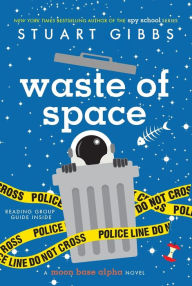 Title: Waste of Space (Moon Base Alpha Series #3), Author: Stuart Gibbs