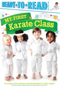 Title: My First Karate Class: Ready-to-Read Pre-Level 1, Author: Alyssa Satin Capucilli