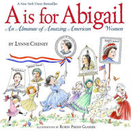 Title: A is for Abigail: An Almanac of Amazing American Women, Author: Lynne Cheney