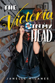 Title: The Victoria in My Head, Author: Janelle Milanes