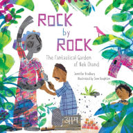 Title: Rock by Rock: The Fantastical Garden of Nek Chand, Author: Jennifer Bradbury