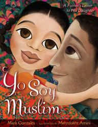 Title: Yo Soy Muslim: A Father's Letter to His Daughter, Author: Mark Gonzales