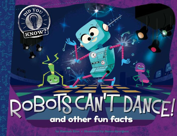 Robots Can't Dance!: and other fun facts