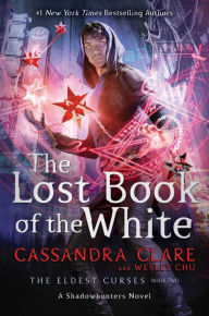 Title: The Lost Book of the White (Eldest Curses Series #2), Author: Cassandra Clare