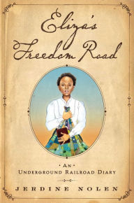 Title: Eliza's Freedom Road: An Underground Railroad Diary, Author: Jerdine Nolen