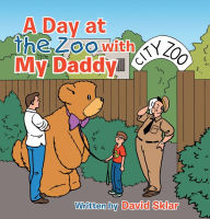 Title: A Day at the Zoo with My Daddy, Author: David Sklar