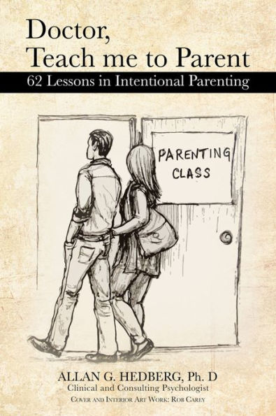 Doctor, Teach me to Parent: 62 Lessons in Intentional Parenting