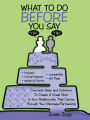 What to Do Before You Say 