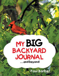 Title: My Big Backyard Journal...And Beyond, Author: Paul Barber