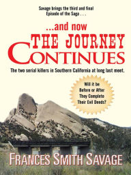 Title: . . . and now The Journey Continues: The two serial killers in Southern California at long last meet. Will it be before or after they complete their evil deeds?, Author: Frances Smith Savage
