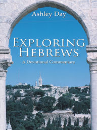 Title: Exploring Hebrews: A Devotional Commentary, Author: Ashley Day