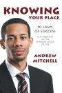 Knowing Your Place: 10 Laws of Success Put Yourself in the Winners Circle of Life