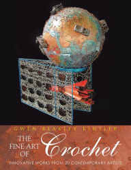 Title: The Fine Art of Crochet: Innovative Works from Twenty Contemporary Artists, Author: Gwen Blakley Kinsler
