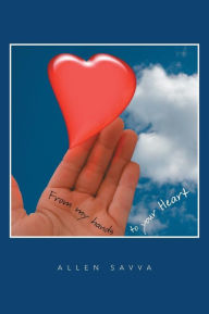 Title: From My Hands to Your Heart, Author: Allen Savva