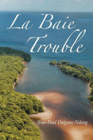Title: La Baie Trouble, Author: Jean-Paul Diegane Ndong