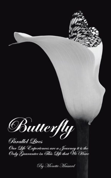 Butterfly: Parallel Lives: Our Life Experiences are a Journey it is the Only Guarantee in This Life that We Have