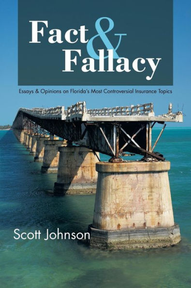 Fact & Fallacy: Essays & Opinions on Florida's Most Controversial Insurance Topics 2009-2012