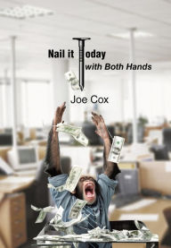 Title: Nail It Today with Both Hands, Author: Joe Cox
