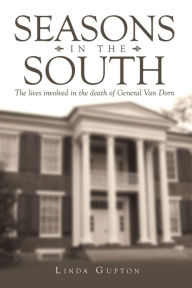 Title: Seasons in the South: The lives involved in the death of General Van Dorn, Author: Linda Gupton