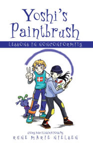 Title: Yoshi's Paintbrush: Lessons in Nonconformity, Author: Rune Marie Nielsen